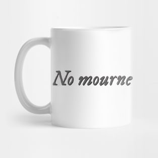 No mourners, no funerals Mug